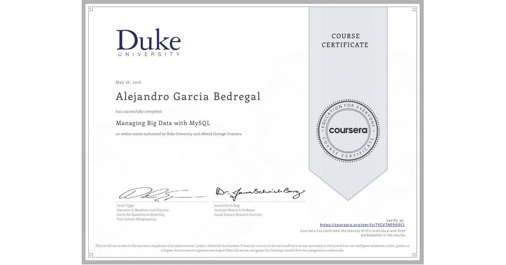 View certificate for Alejandro Garcia Bedregal, Managing Big Data with MySQL, an online non-credit course authorized by Duke University and offered through Coursera