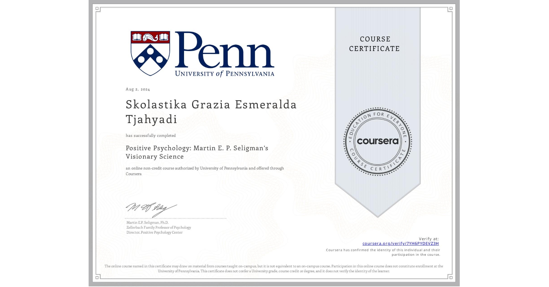 View certificate for Skolastika Grazia Esmeralda Tjahyadi, Positive Psychology: Martin E. P. Seligman’s Visionary Science, an online non-credit course authorized by University of Pennsylvania and offered through Coursera
