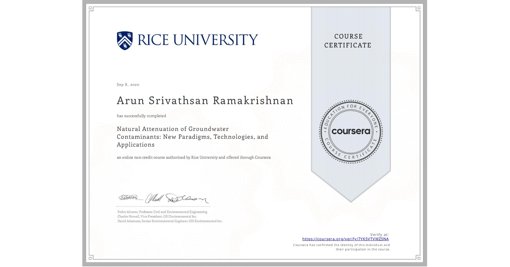 View certificate for Arun Srivathsan  Ramakrishnan, Natural Attenuation of Groundwater Contaminants: New Paradigms, Technologies, and Applications, an online non-credit course authorized by Rice University and offered through Coursera