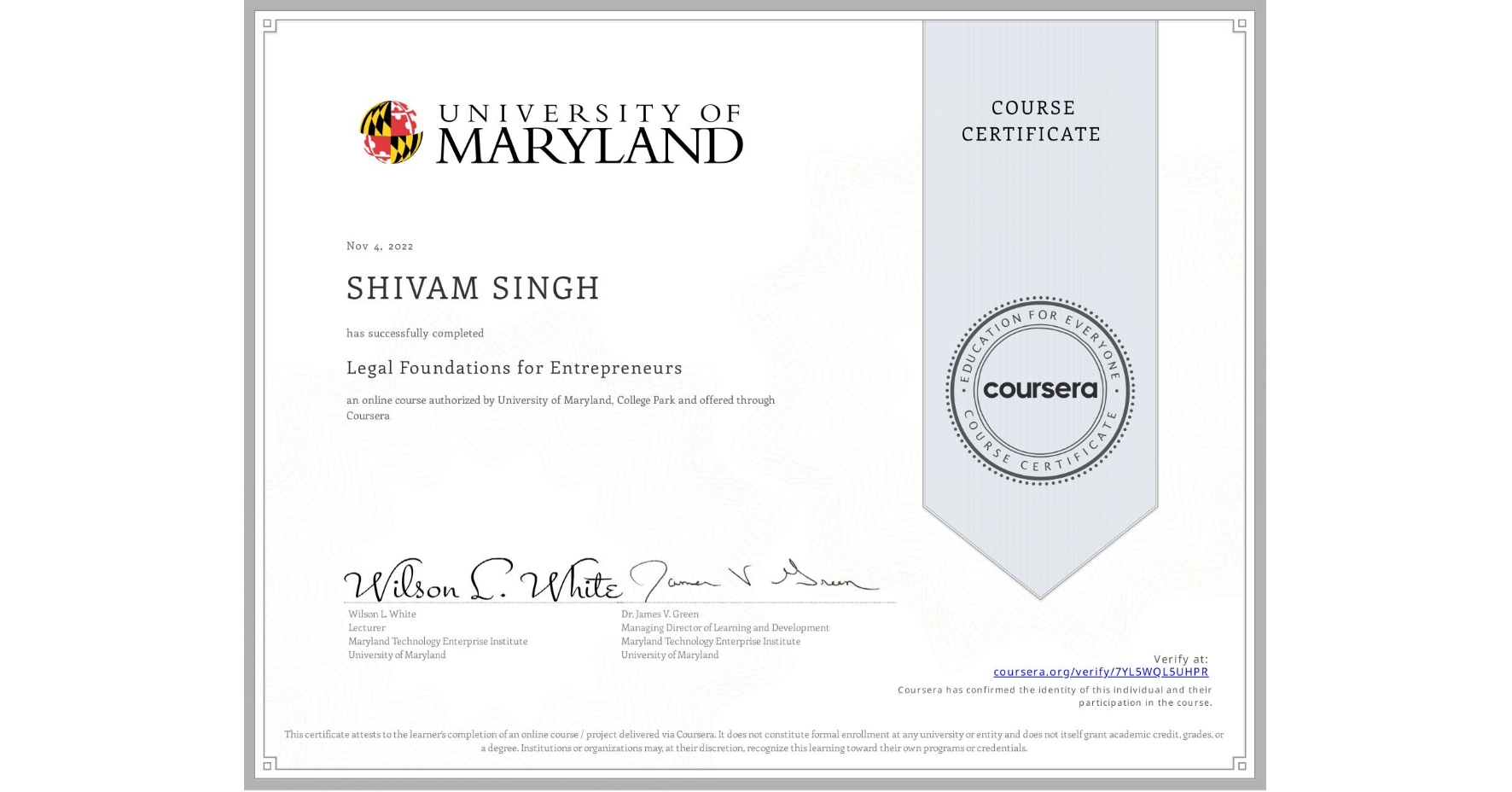 View certificate for SHIVAM SINGH, Legal Foundations for Entrepreneurs, an online non-credit course authorized by University of Maryland, College Park and offered through Coursera