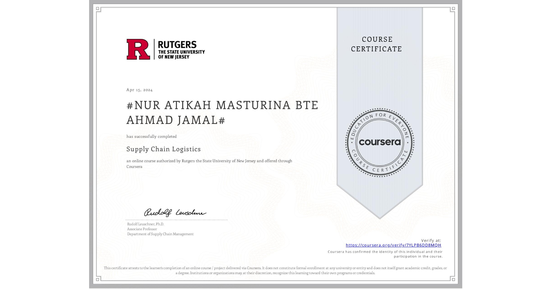 View certificate for #NUR ATIKAH MASTURINA BTE AHMAD JAMAL#, Supply Chain Logistics, an online non-credit course authorized by Rutgers the State University of New Jersey and offered through Coursera