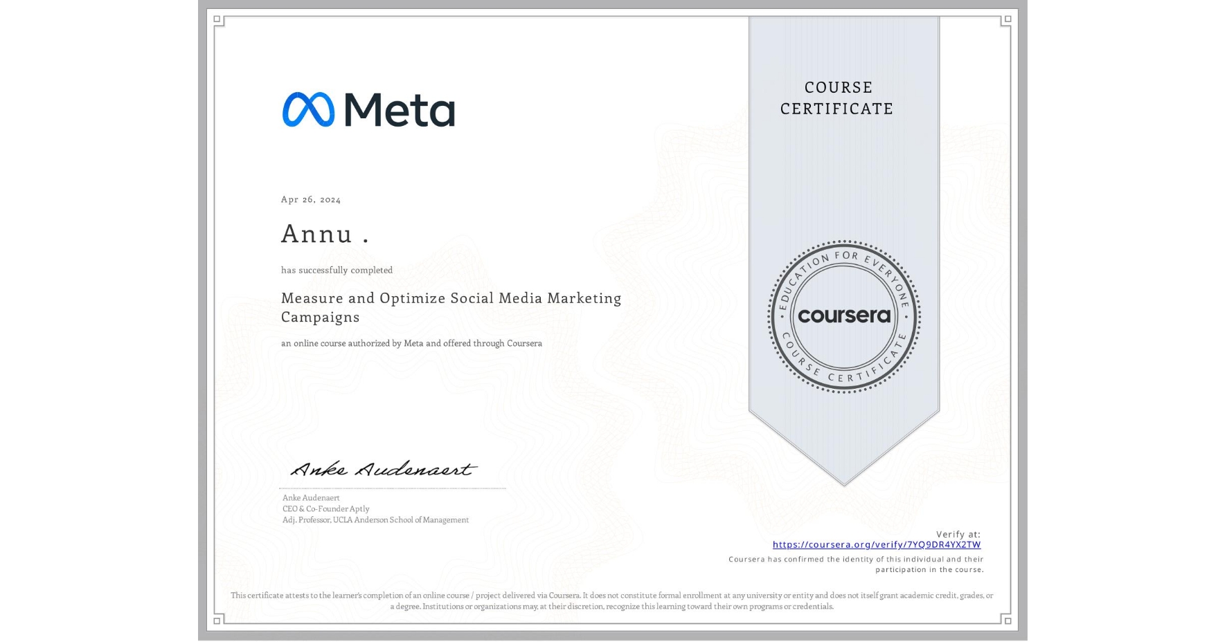 View certificate for Annu ., Measure and Optimize Social Media Marketing Campaigns, an online non-credit course authorized by Meta and offered through Coursera