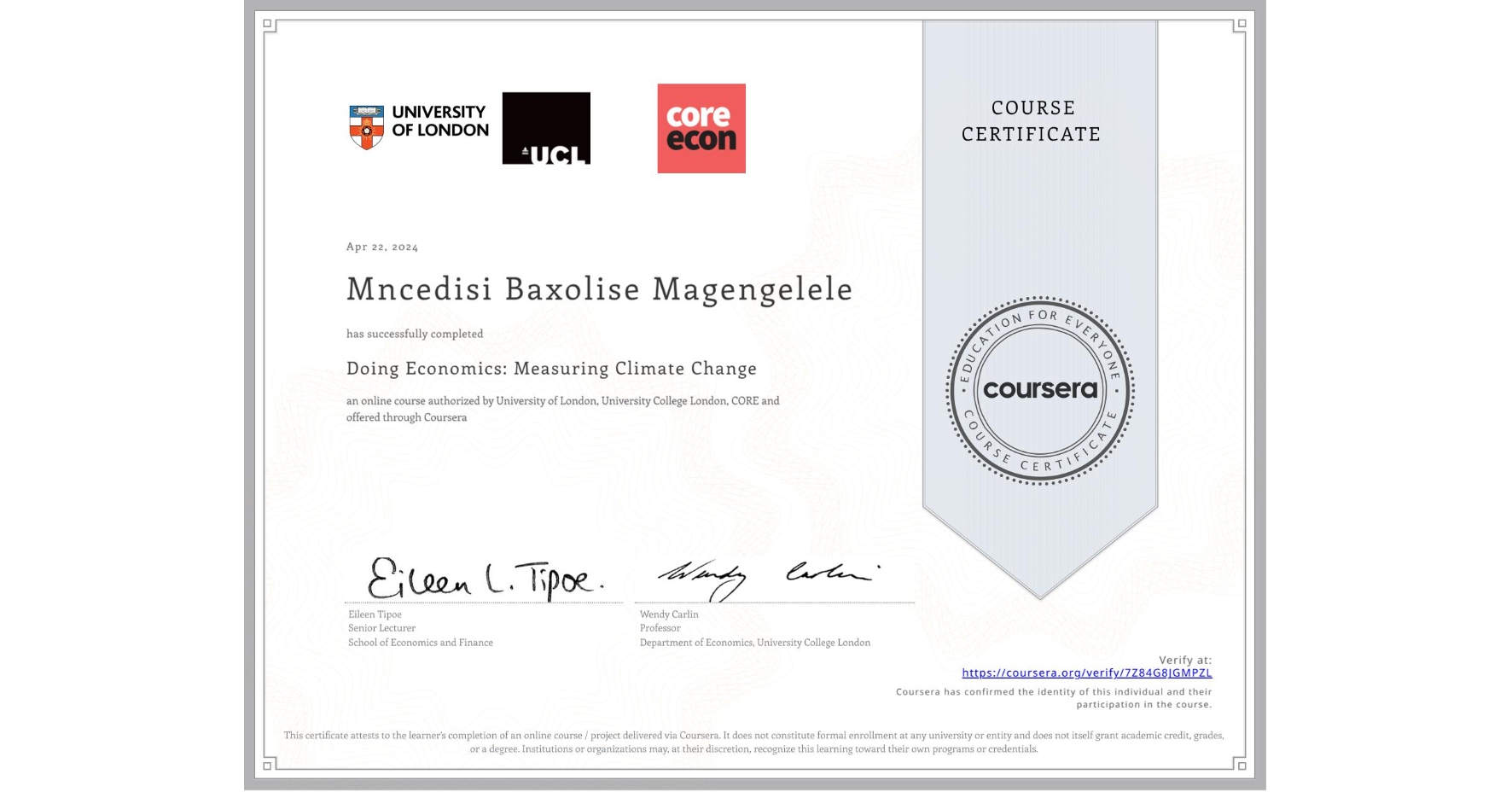 View certificate for Mncedisi Baxolise Magengelele, Doing Economics: Measuring Climate Change, an online non-credit course authorized by University of London, University College London & CORE and offered through Coursera