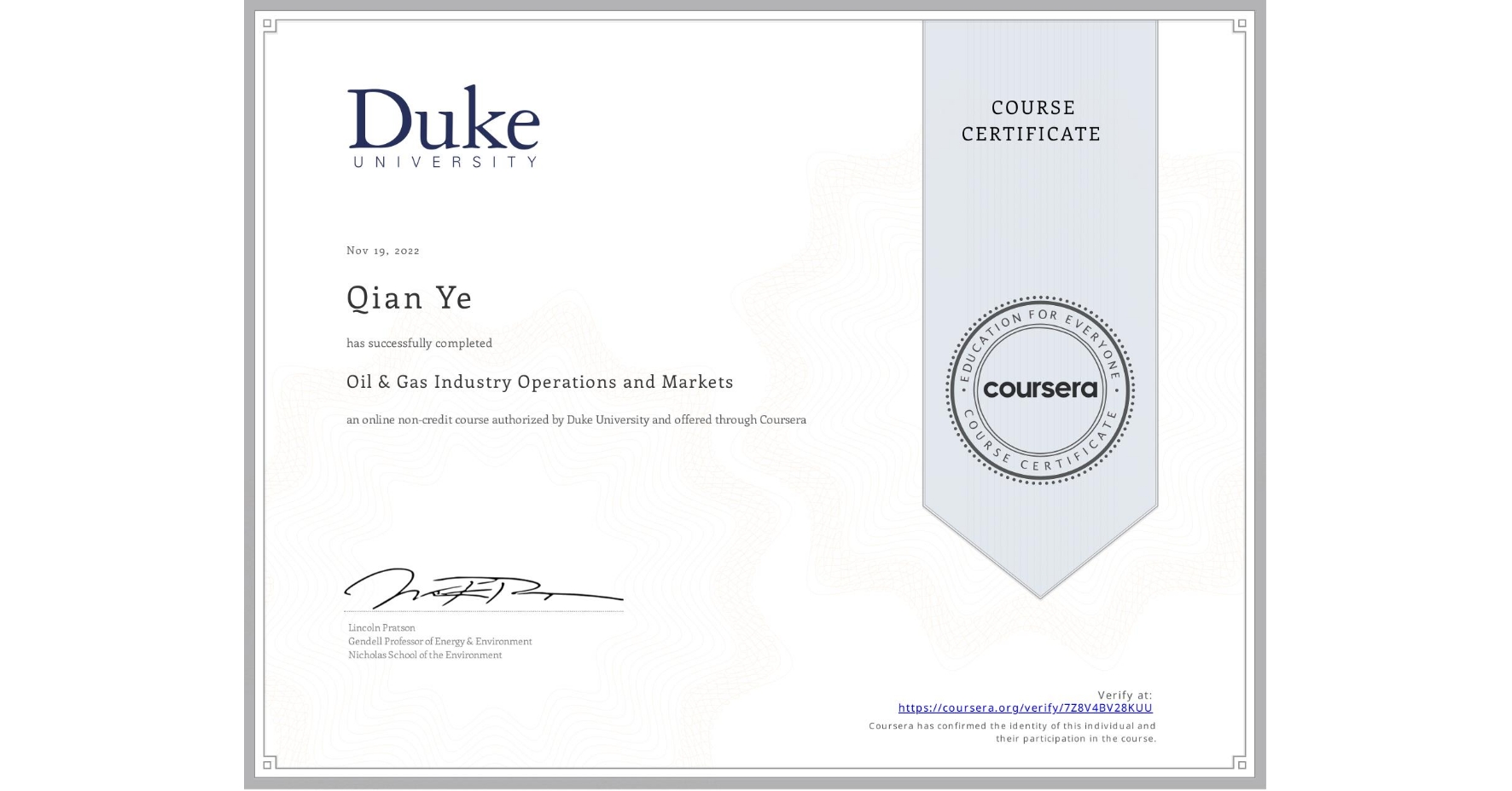 View certificate for Qian Ye, Oil & Gas Industry Operations and Markets , an online non-credit course authorized by Duke University and offered through Coursera