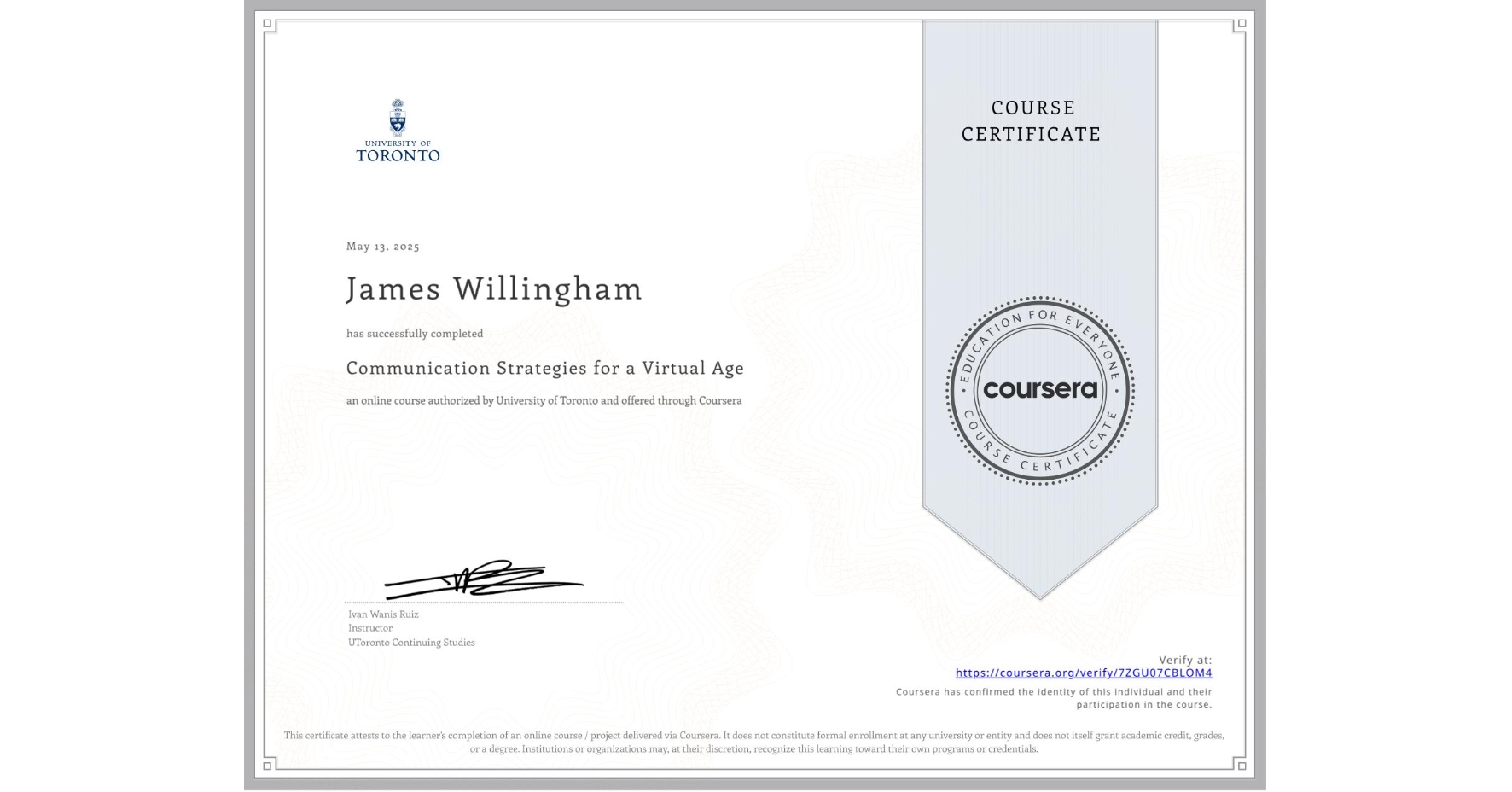 View certificate for James Willingham, Communication Strategies for a Virtual Age, an online non-credit course authorized by University of Toronto and offered through Coursera