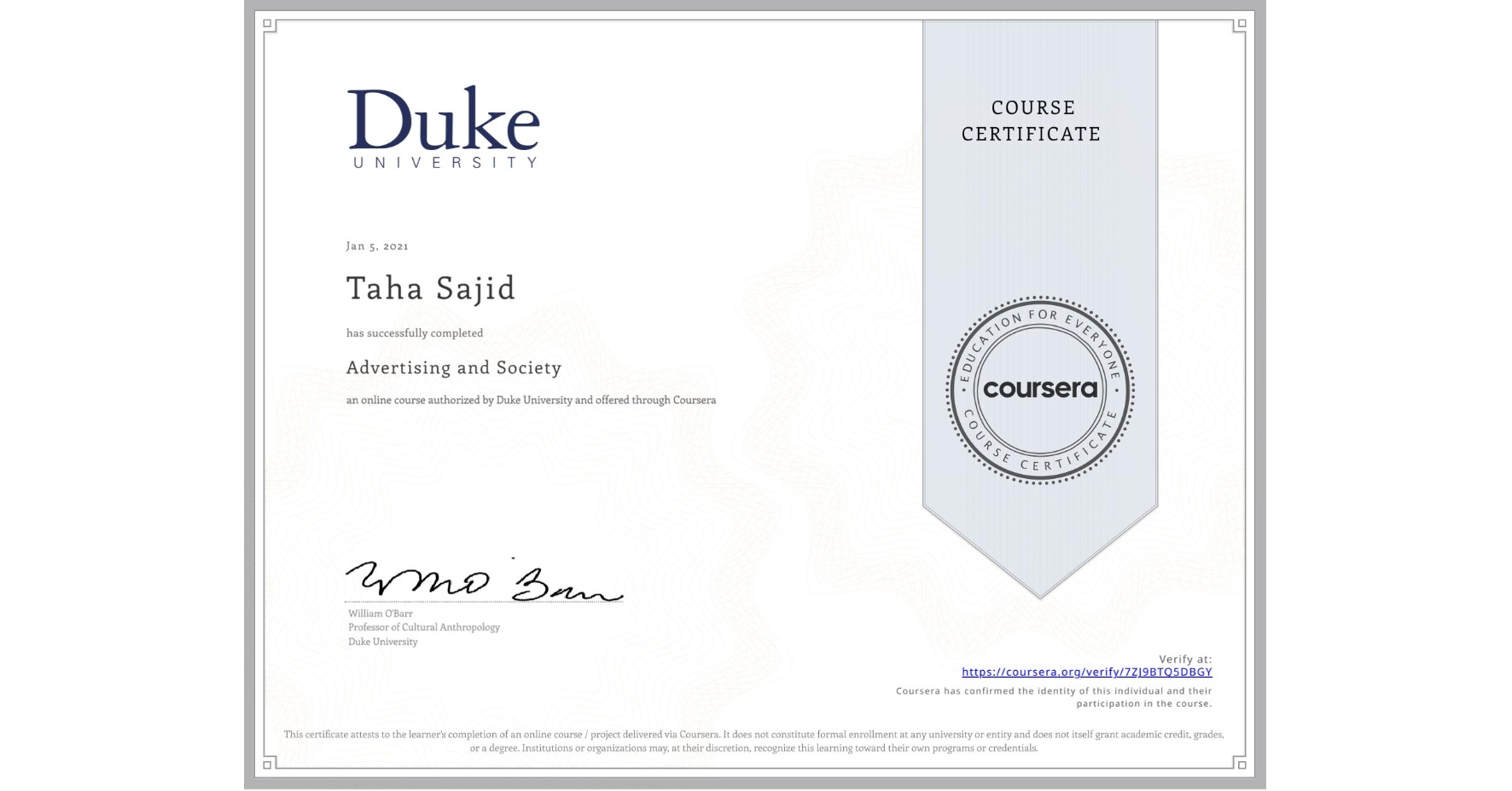 View certificate for Taha Sajid, Advertising and Society, an online non-credit course authorized by Duke University and offered through Coursera