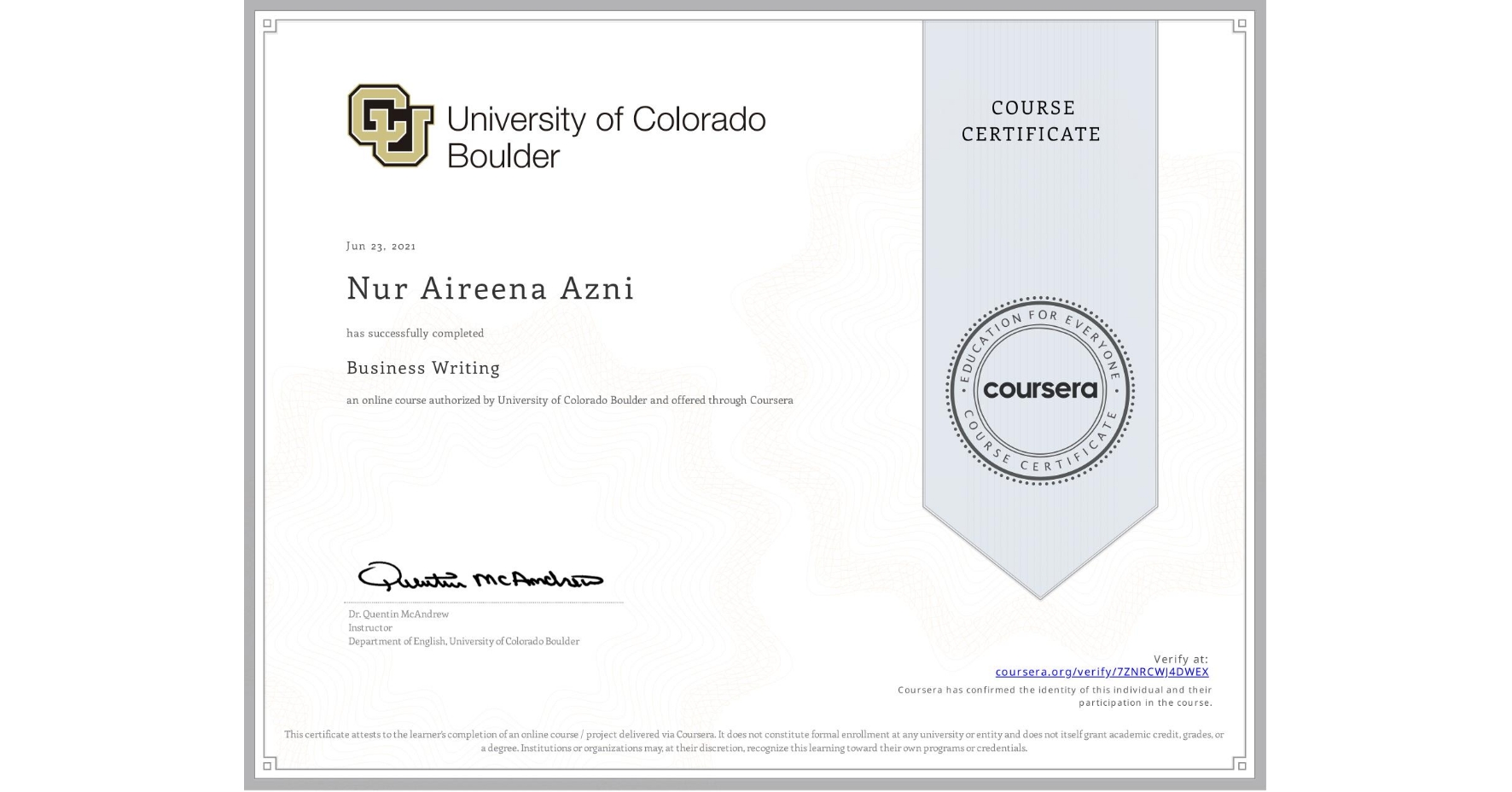 View certificate for Nur Aireena  Azni, Business Writing, an online non-credit course authorized by University of Colorado Boulder and offered through Coursera