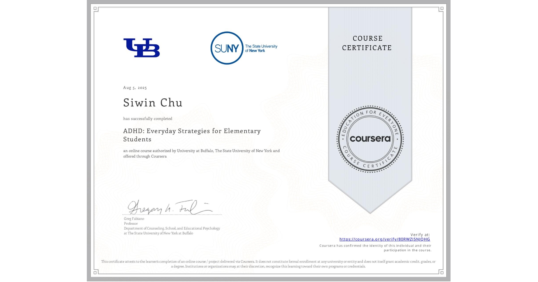 View certificate for Siwin Chu, ADHD: Everyday Strategies for Elementary Students, an online non-credit course authorized by University at Buffalo & The State University of New York and offered through Coursera