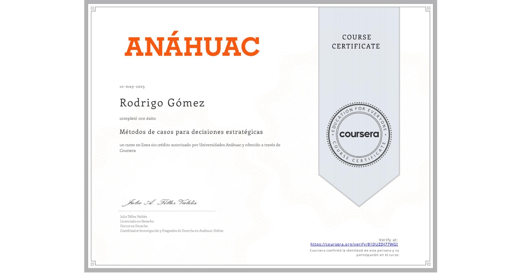 View certificate for Rodrigo Gómez, Métodos de casos para decisiones estratégicas, an online non-credit course authorized by Universidades Anáhuac and offered through Coursera