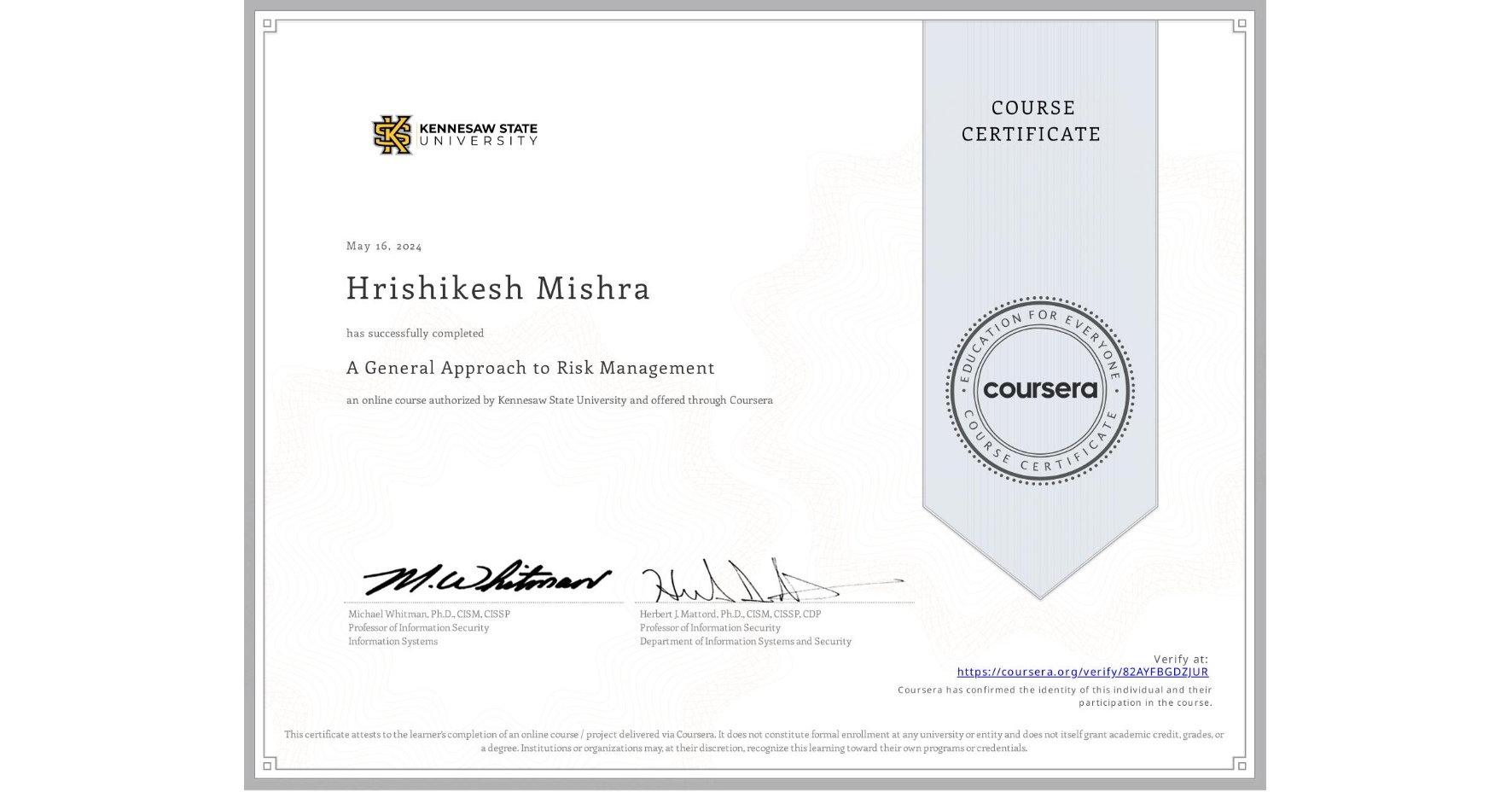View certificate for Hrishikesh Mishra, A General Approach to Risk Management, an online non-credit course authorized by Kennesaw State University and offered through Coursera