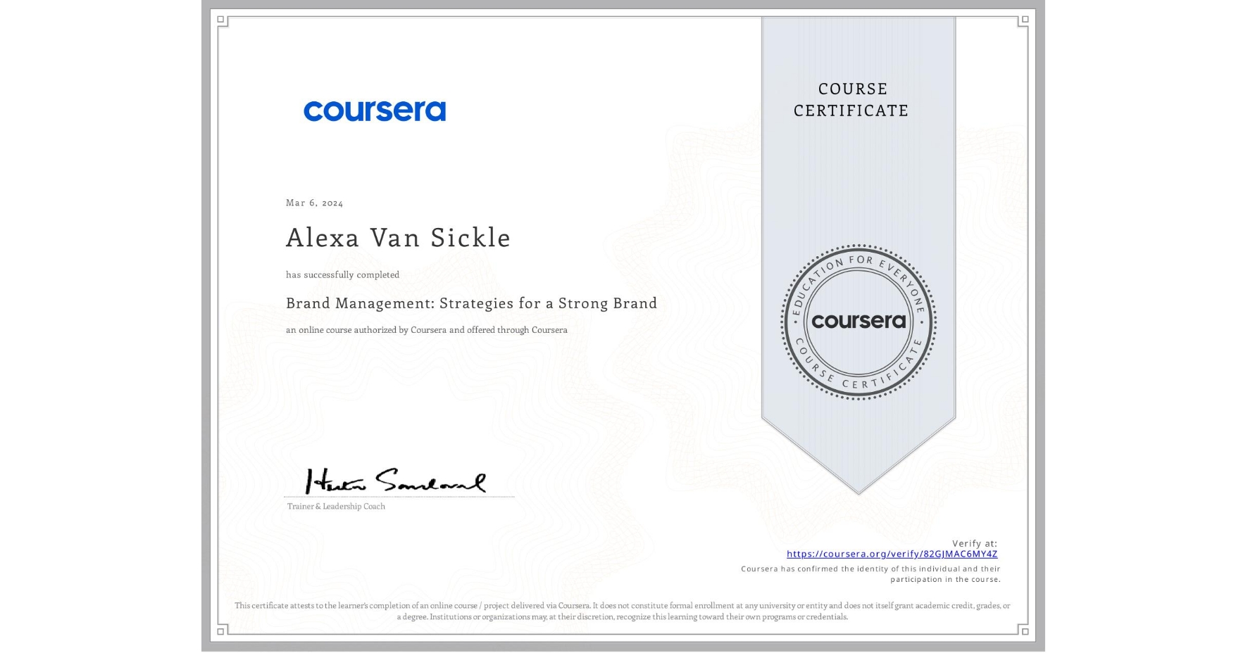 View certificate for Alexa Van Sickle, Brand Management: Strategies for a Strong Brand, an online non-credit course authorized by Coursera and offered through Coursera