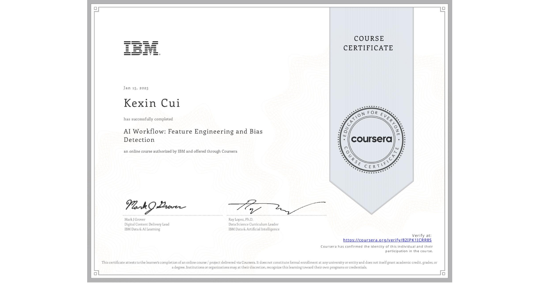 View certificate for Kexin Cui, AI Workflow: Feature Engineering and Bias Detection, an online non-credit course authorized by IBM  and offered through Coursera
