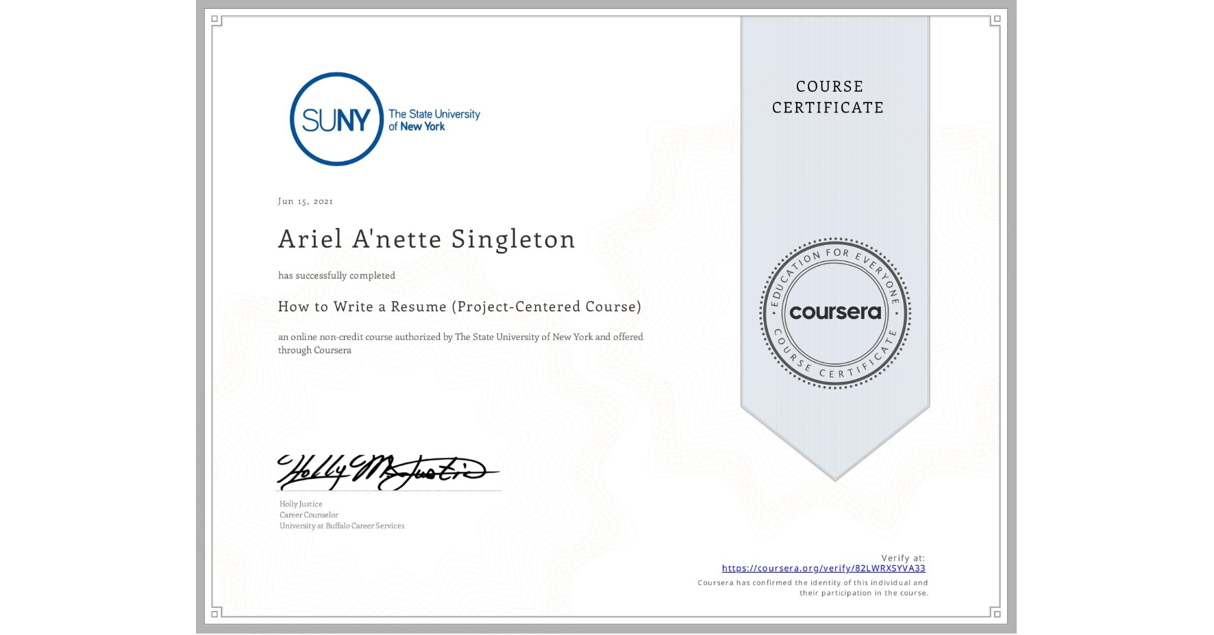 View certificate for Ariel A'nette Singleton, How to Write a Resume (Project-Centered Course), an online non-credit course authorized by The State University of New York and offered through Coursera