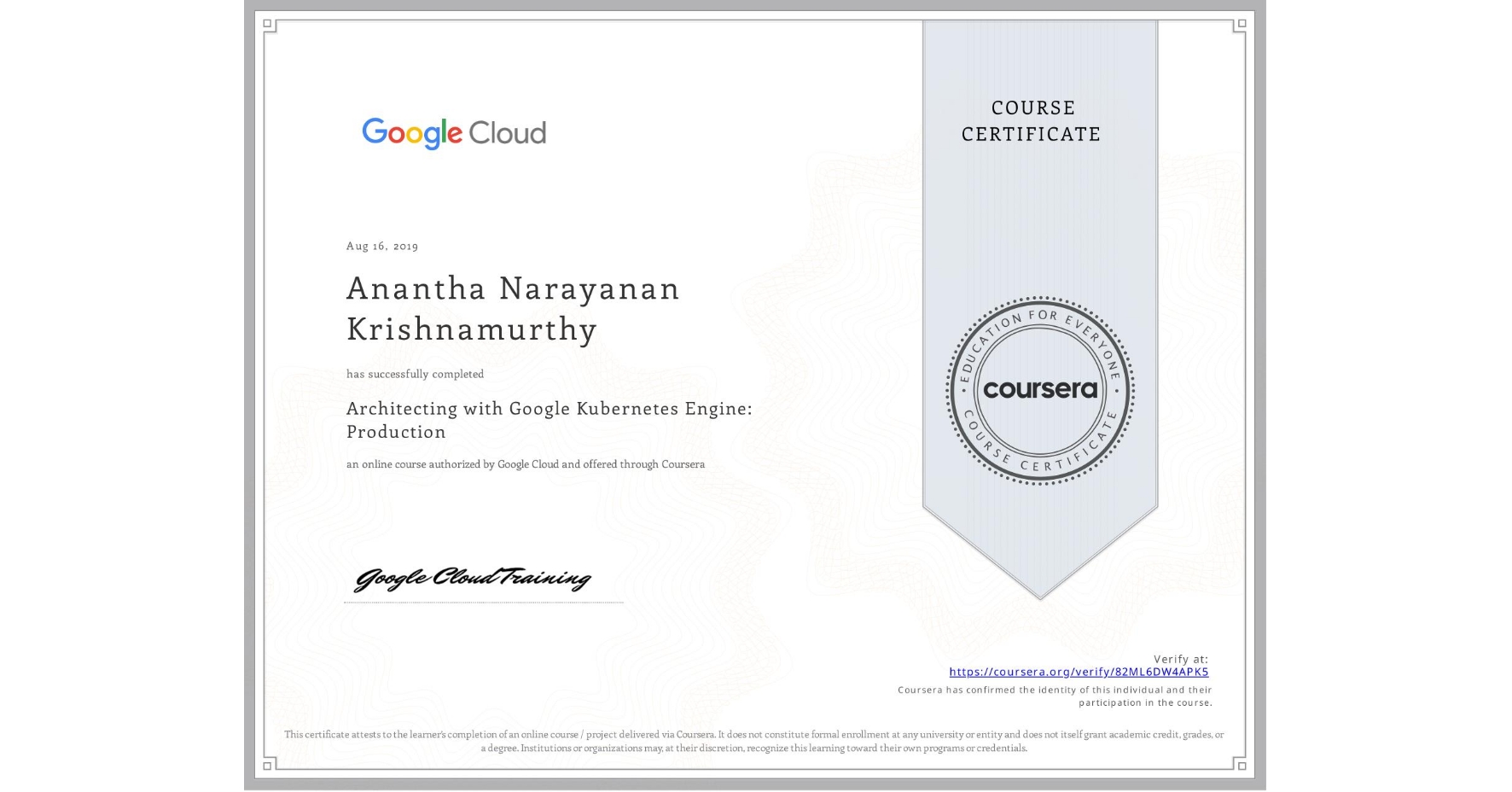 View certificate for Anantha Narayanan  Krishnamurthy, Architecting with Google Kubernetes Engine: Production, an online non-credit course authorized by Google Cloud and offered through Coursera