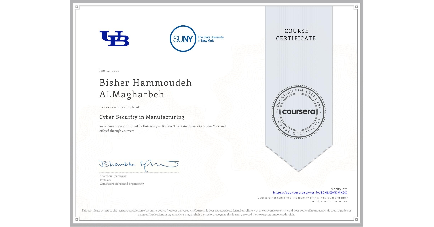 View certificate for Bisher Hammoudeh ALMagharbeh, Cyber Security in Manufacturing , an online non-credit course authorized by University at Buffalo & The State University of New York and offered through Coursera