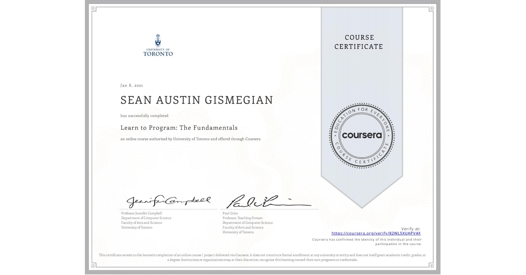 View certificate for SEAN AUSTIN GISMEGIAN, Learn to Program: The Fundamentals, an online non-credit course authorized by University of Toronto and offered through Coursera