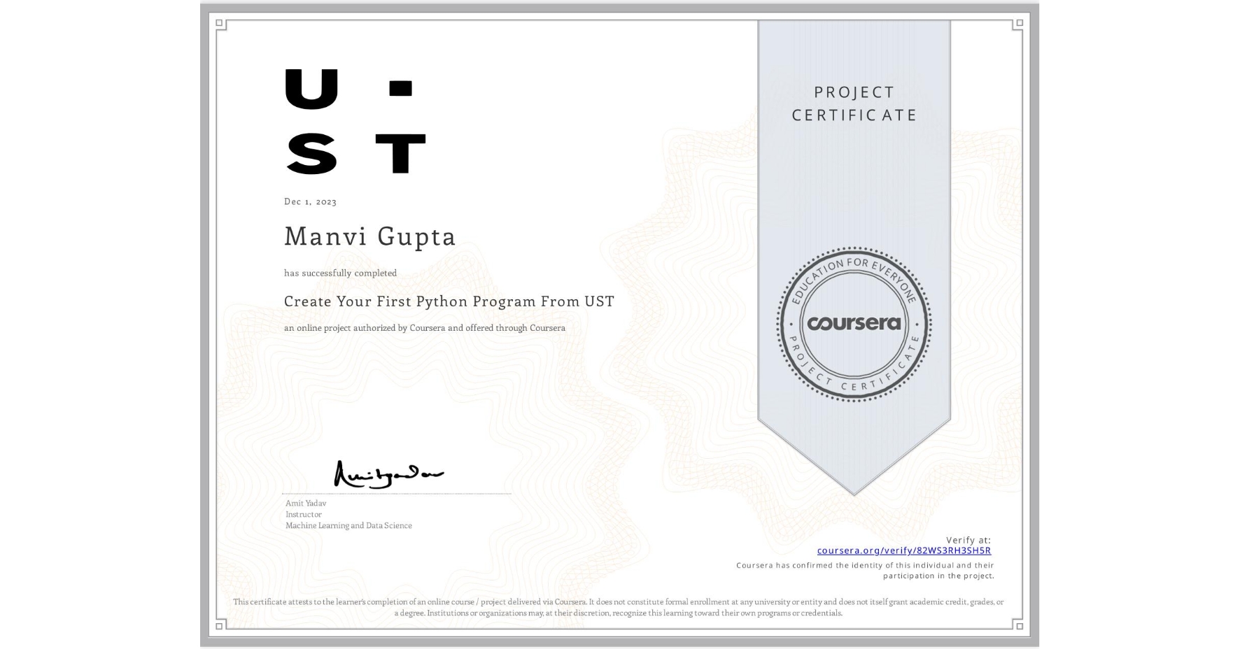 View certificate for Manvi Gupta, Create Your First Python Program From UST, an online non-credit course authorized by Coursera and offered through Coursera
