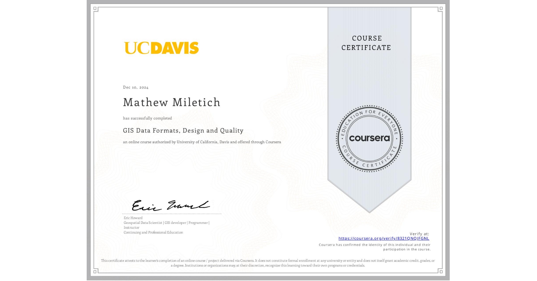 View certificate for Mathew Miletich, GIS Data Formats, Design and Quality, an online non-credit course authorized by University of California, Davis and offered through Coursera
