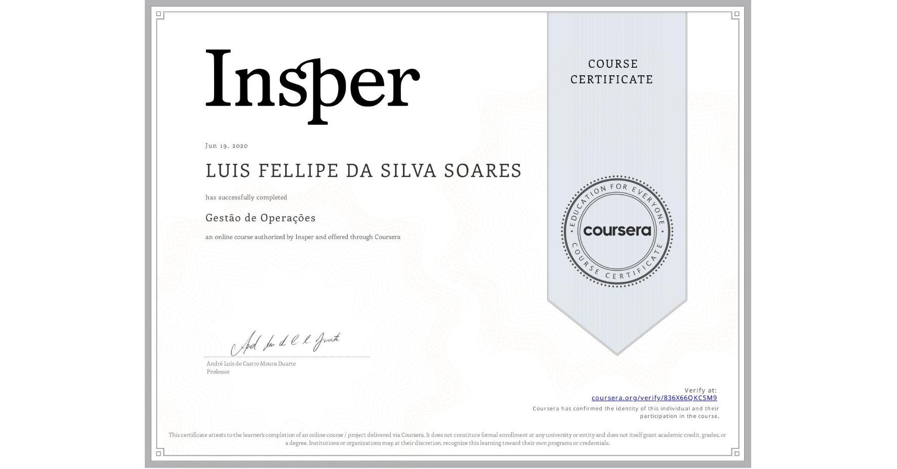 View certificate for LUIS FELLIPE DA SILVA SOARES, Gestão de Operações, an online non-credit course authorized by Insper and offered through Coursera