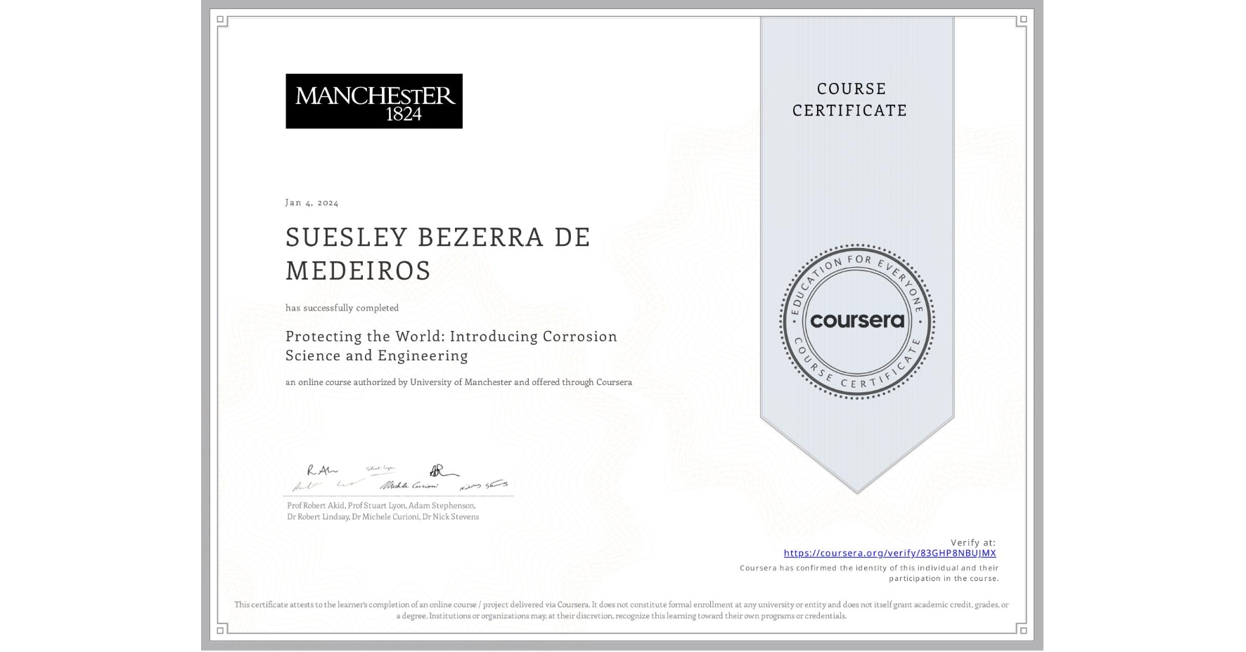 View certificate for SUESLEY BEZERRA DE MEDEIROS, Protecting the World: Introducing Corrosion Science and Engineering, an online non-credit course authorized by University of Manchester and offered through Coursera