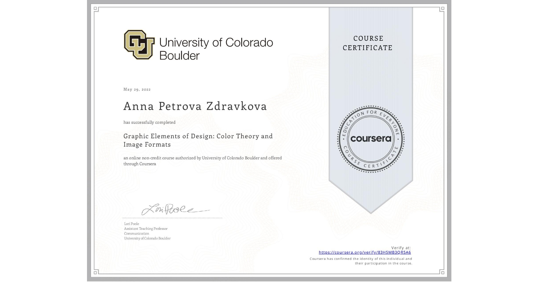 View certificate for Anna Petrova Zdravkova, Graphic Elements of Design: Color Theory and Image Formats, an online non-credit course authorized by University of Colorado Boulder and offered through Coursera