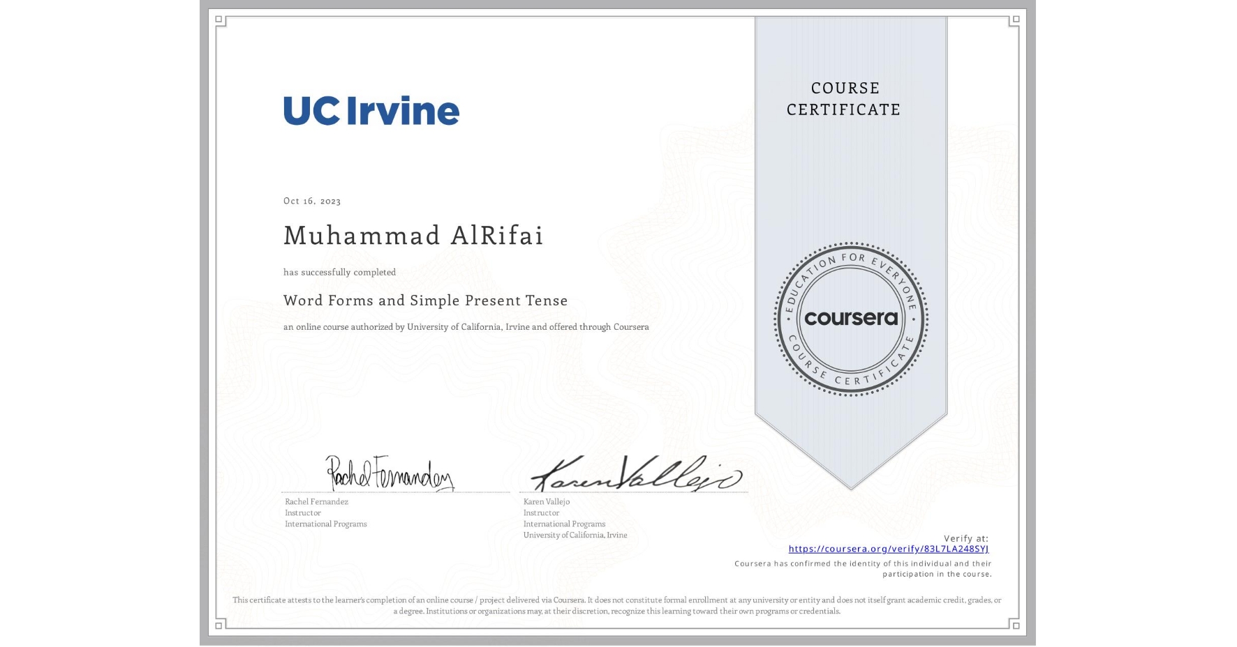 View certificate for Muhammad AlRifai, Word Forms and Simple Present Tense, an online non-credit course authorized by University of California, Irvine and offered through Coursera