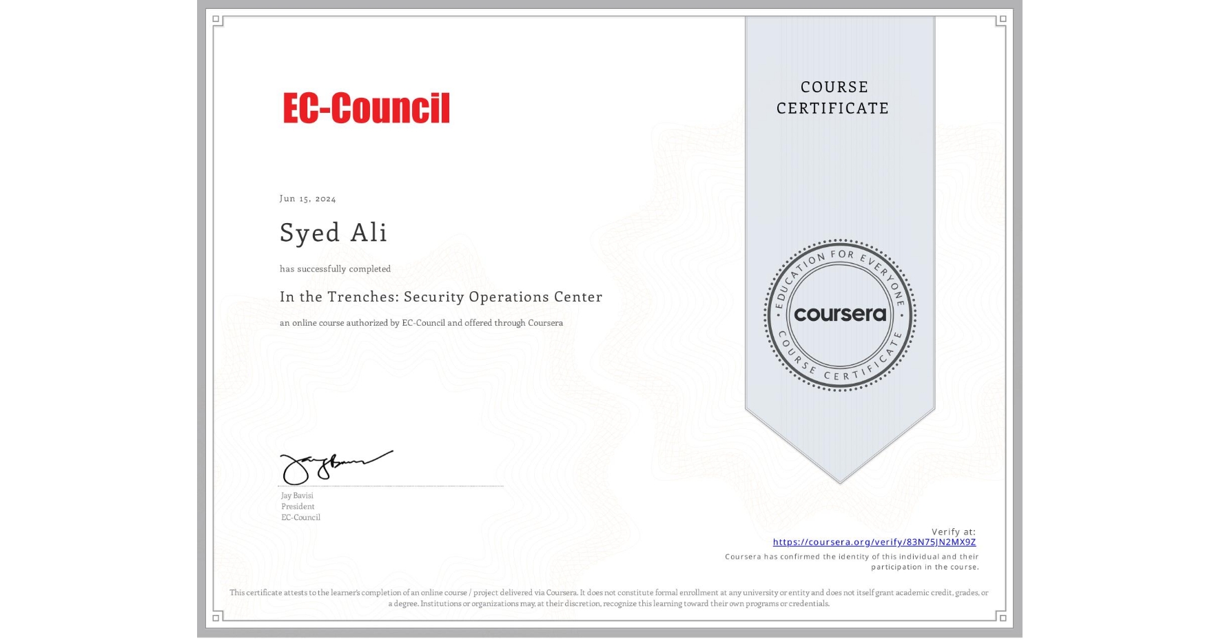 View certificate for Syed Ali, In the Trenches: Security Operations Center , an online non-credit course authorized by EC-Council and offered through Coursera