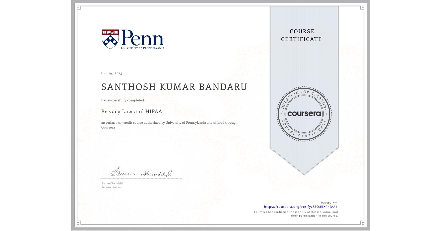 View certificate for SANTHOSH KUMAR BANDARU, Privacy Law and HIPAA, an online non-credit course authorized by University of Pennsylvania and offered through Coursera