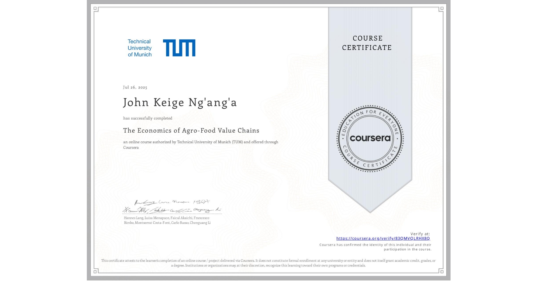 View certificate for John Keige Ng'ang'a, The Economics of Agro-Food Value Chains, an online non-credit course authorized by Technical University of Munich (TUM) and offered through Coursera