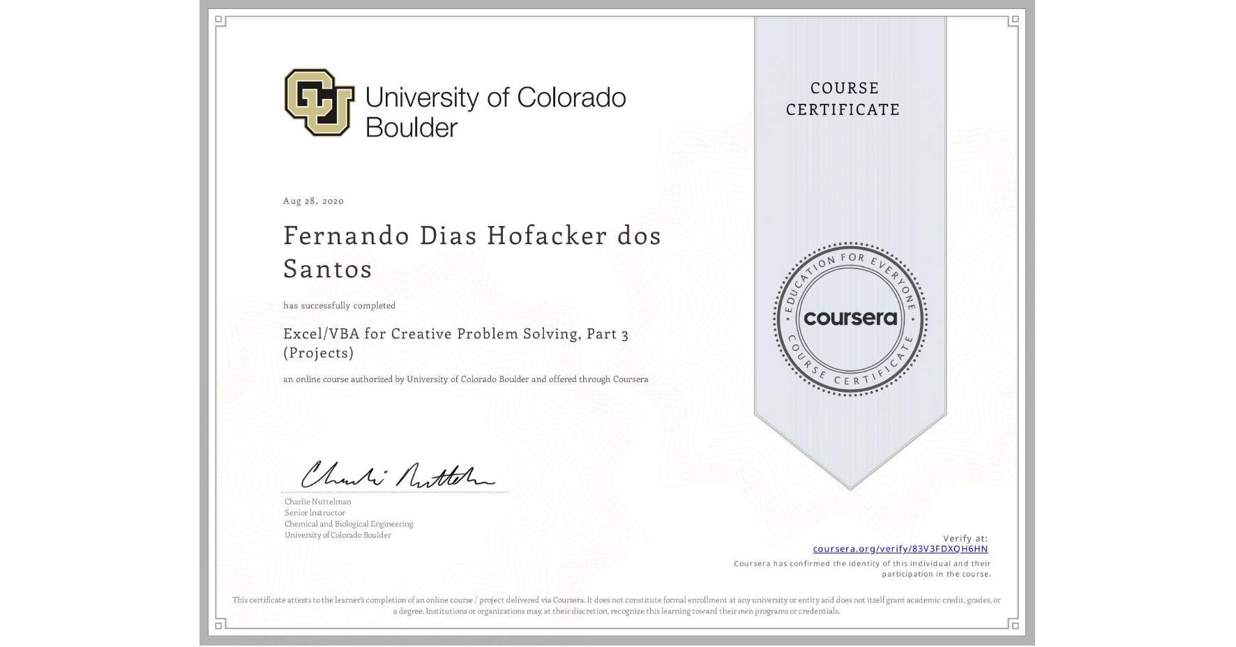 View certificate for Fernando Dias Hofacker dos Santos, Excel/VBA for Creative Problem Solving, Part 3 (Projects), an online non-credit course authorized by University of Colorado Boulder and offered through Coursera