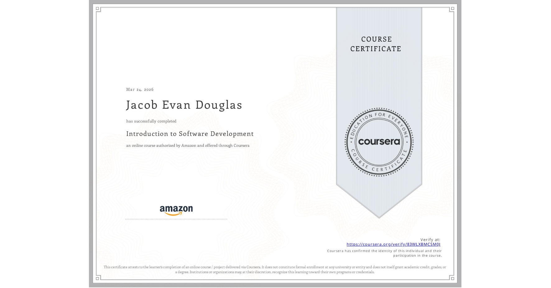 View certificate for Jacob Evan Douglas, Introduction to Software Development, an online non-credit course authorized by Amazon and offered through Coursera