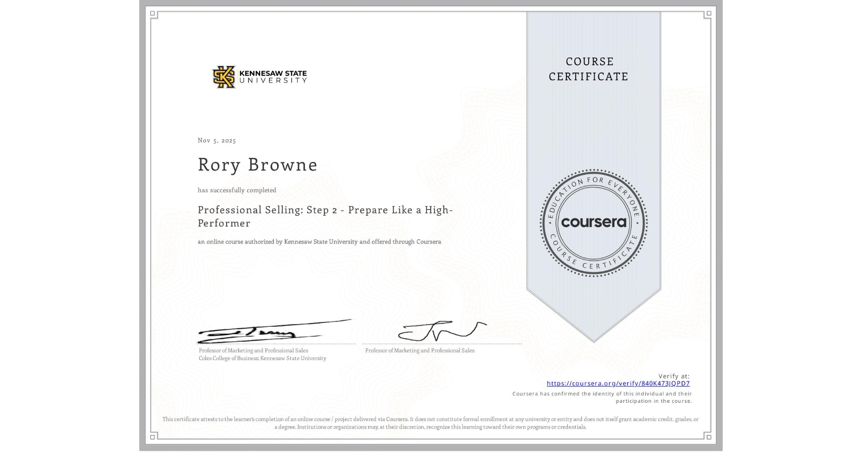 View certificate for Rory Browne, Professional Selling: Step 2 - Prepare Like a High-Performer, an online non-credit course authorized by Kennesaw State University and offered through Coursera