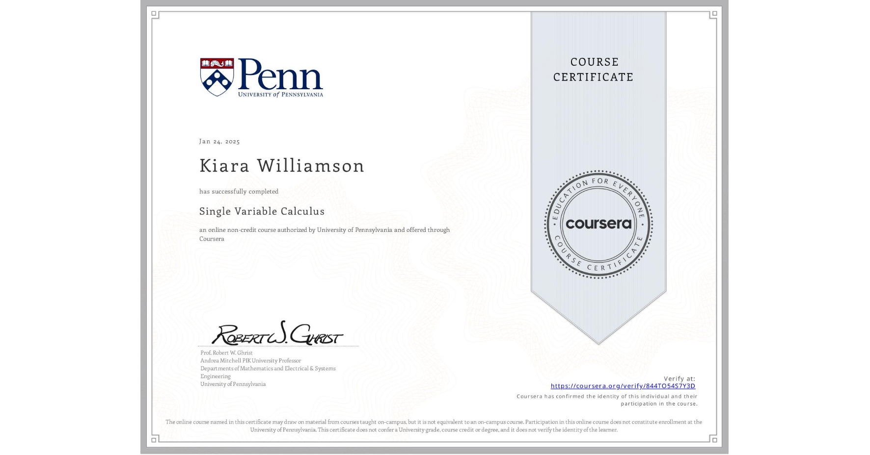 View certificate for Kiara Williamson, Single Variable Calculus, an online non-credit course authorized by University of Pennsylvania and offered through Coursera