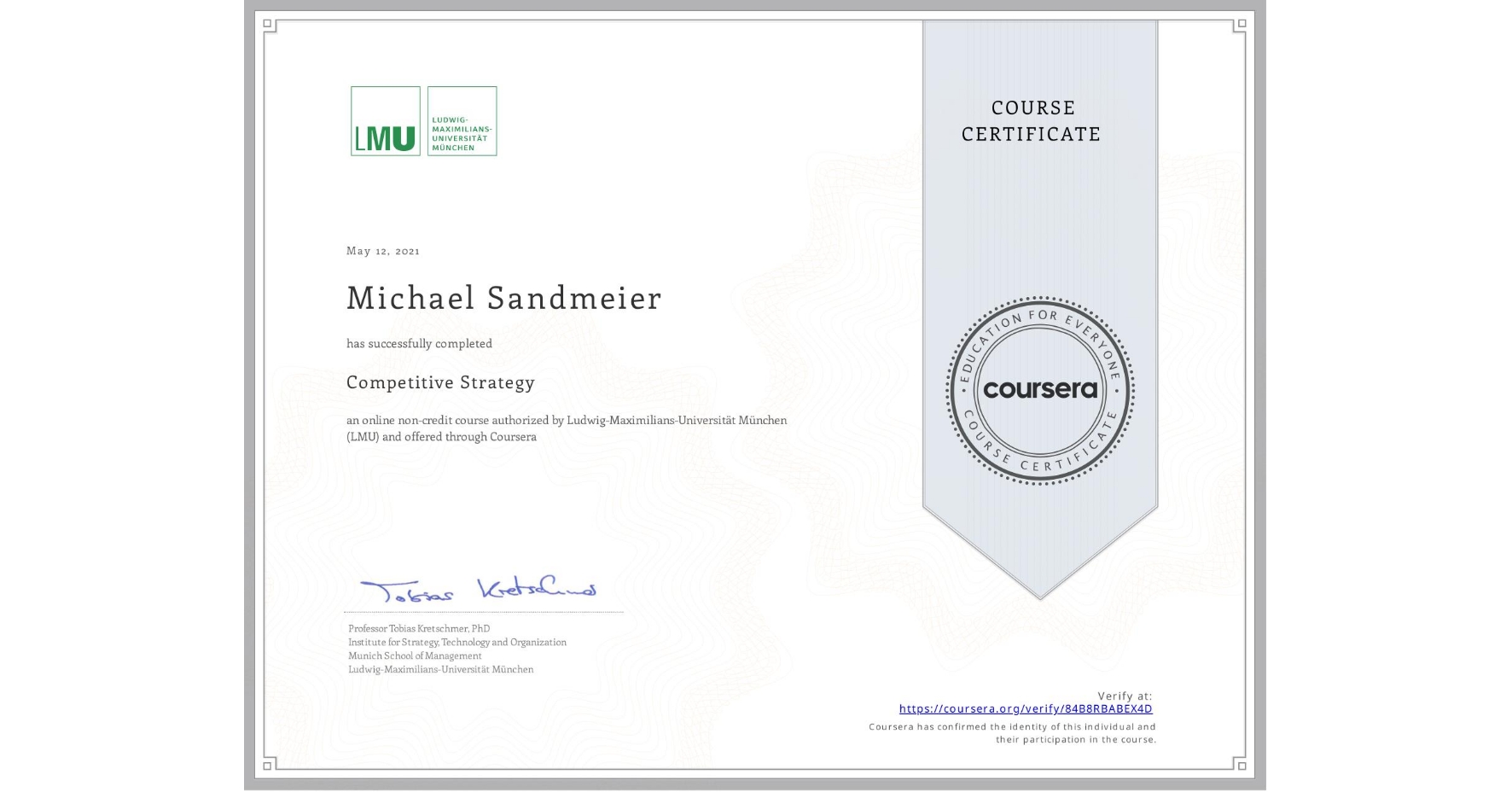 View certificate for Michael Sandmeier, Competitive Strategy, an online non-credit course authorized by Ludwig-Maximilians-Universität München (LMU) and offered through Coursera