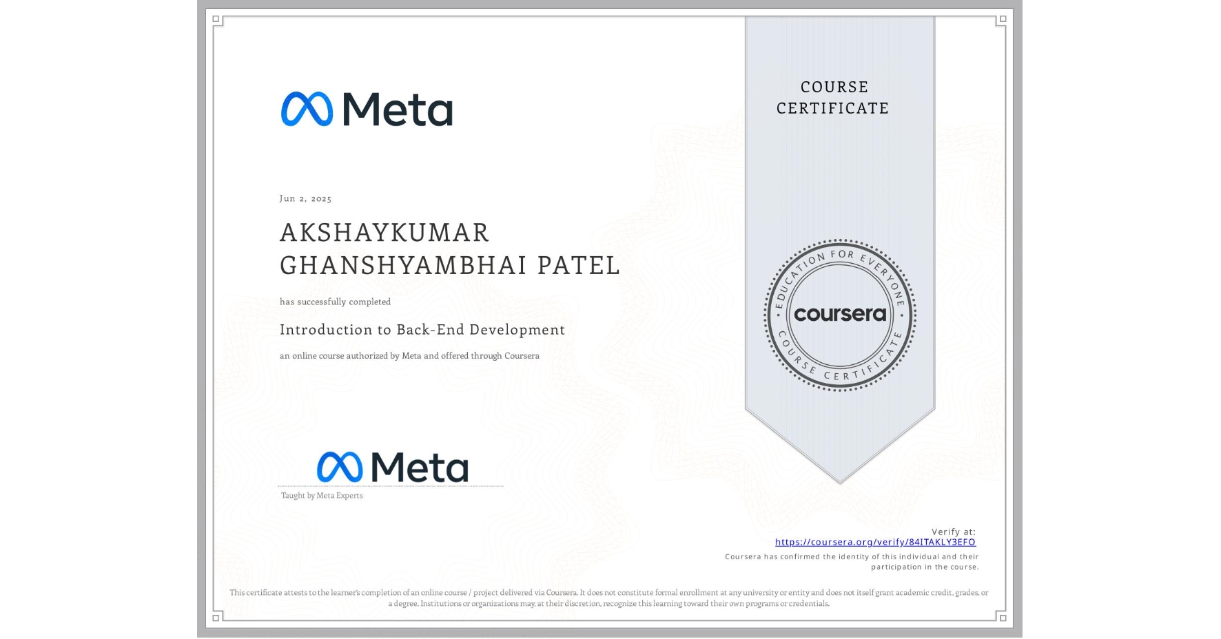 View certificate for AKSHAYKUMAR GHANSHYAMBHAI PATEL, Introduction to Back-End Development, an online non-credit course authorized by Meta and offered through Coursera