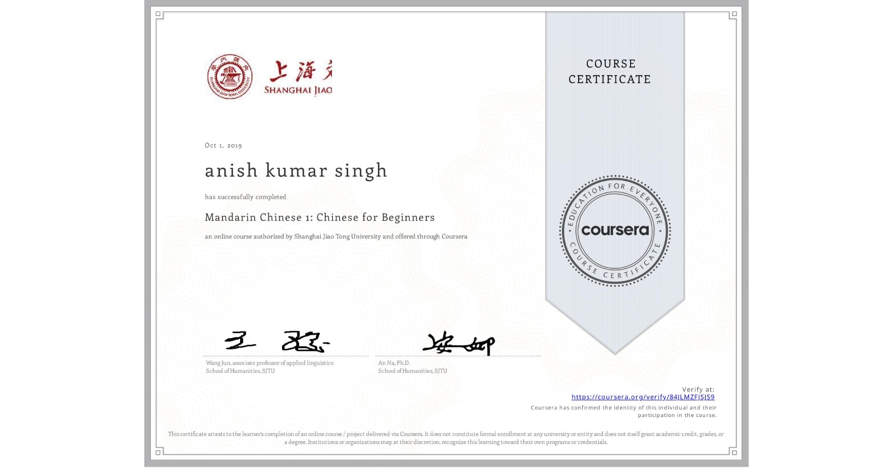 View certificate for anish kumar singh, Mandarin Chinese 1: Chinese for Beginners, an online non-credit course authorized by Shanghai Jiao Tong University and offered through Coursera