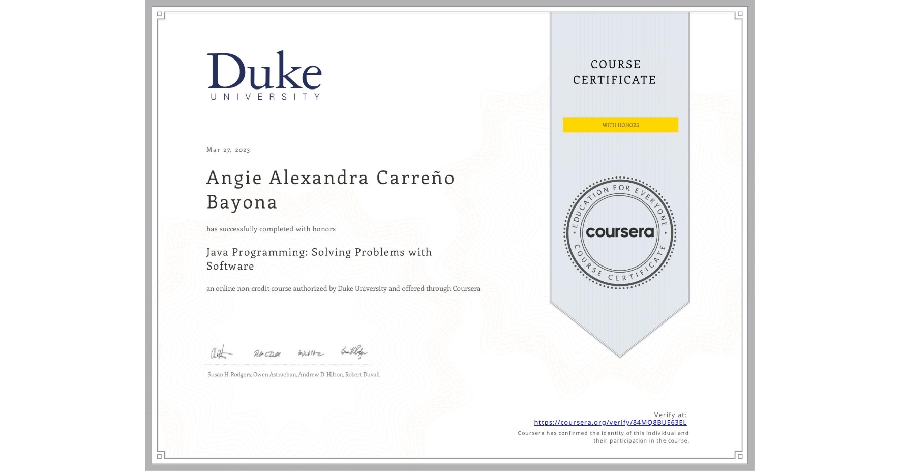 View certificate for Angie Alexandra CarreƱo Bayona, Java Programming: Solving Problems with Software, an online non-credit course authorized by Duke University and offered through Coursera
