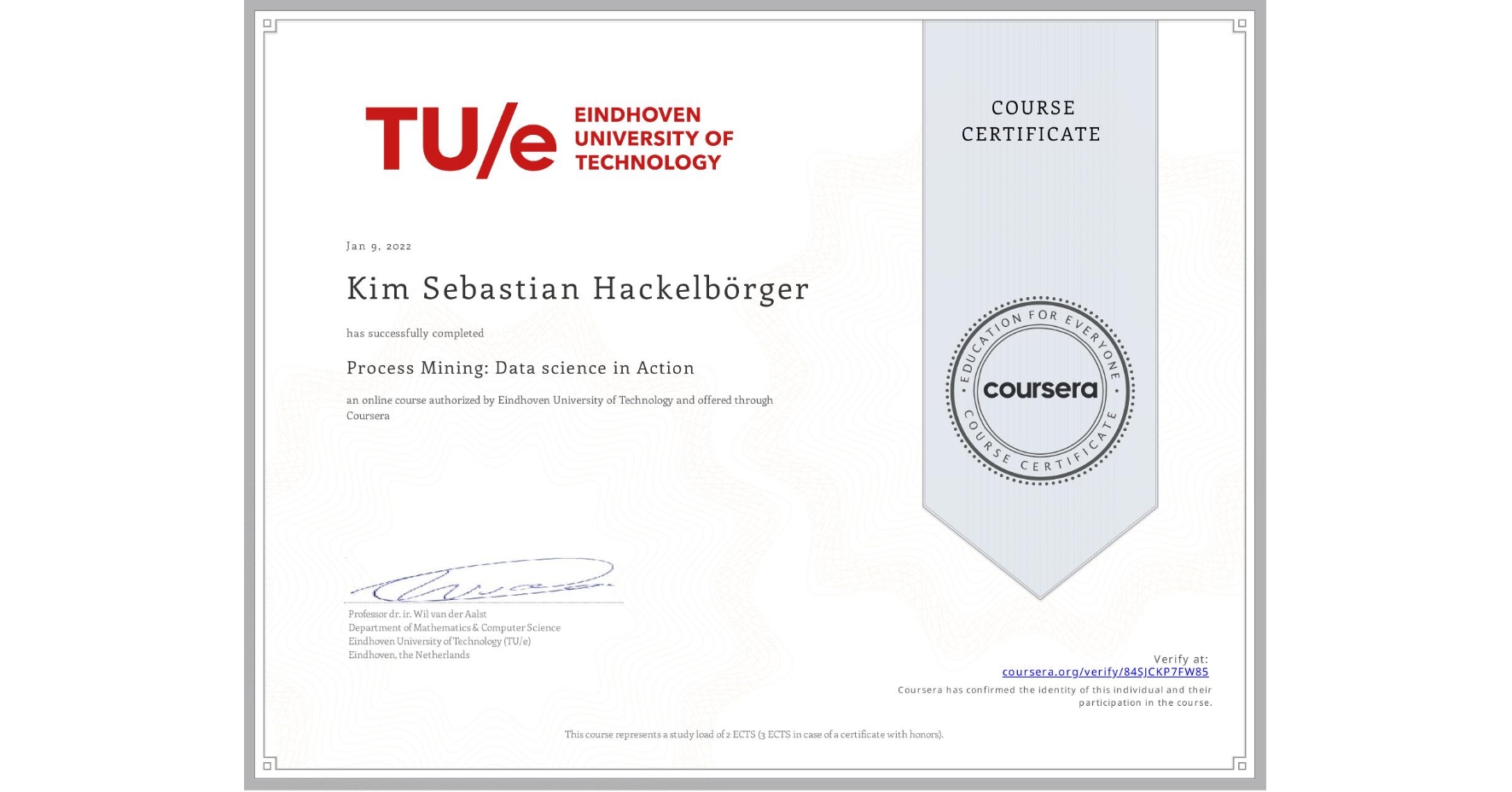 View certificate for Kim Sebastian  Hackelbörger, Process Mining: Data science in Action, an online non-credit course authorized by Eindhoven University of Technology and offered through Coursera