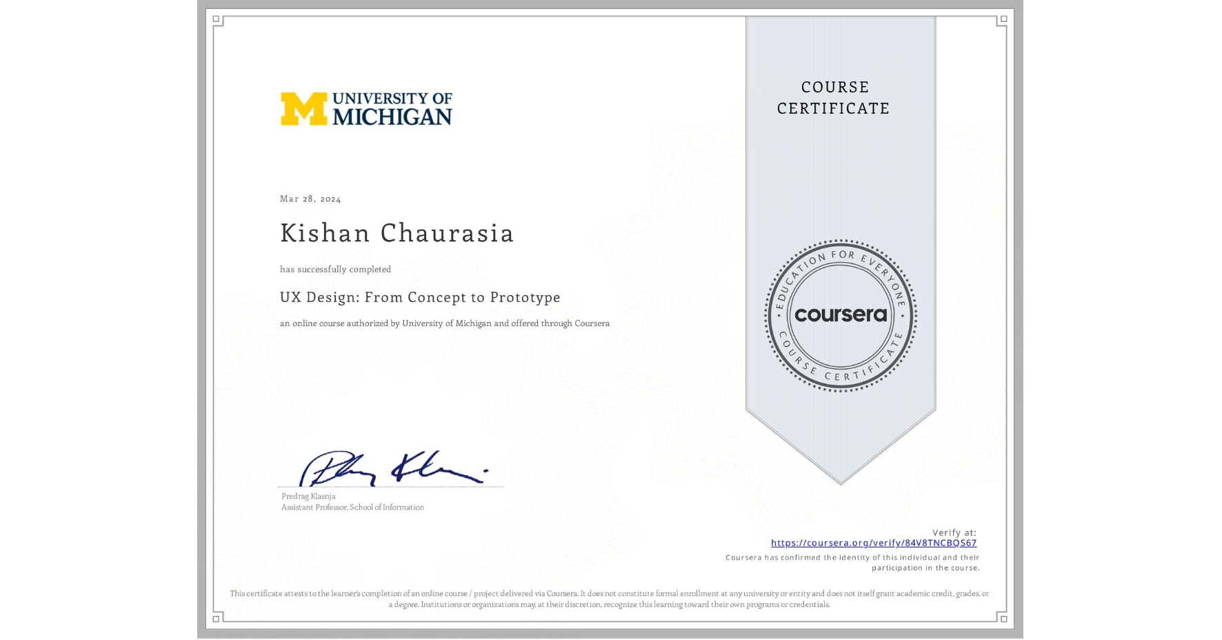 View certificate for Kishan Chaurasia, UX Design: From Concept to Prototype, an online non-credit course authorized by University of Michigan and offered through Coursera
