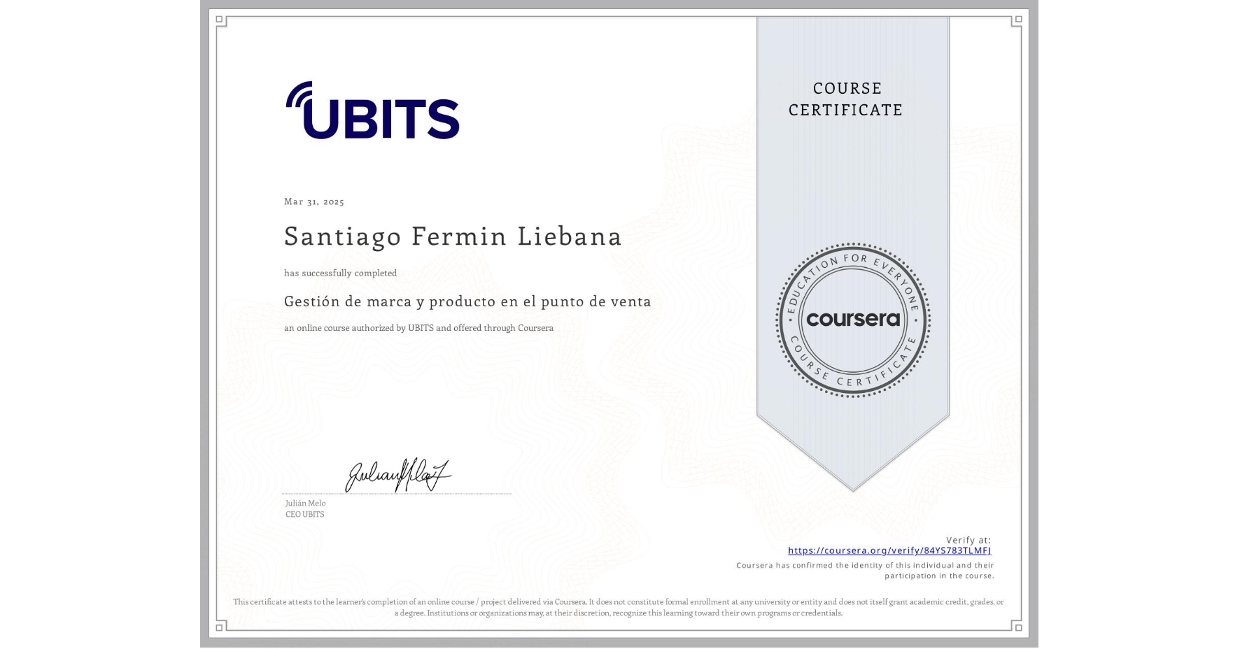 View certificate for Santiago Fermin Liebana, Gestión de marca y producto en el punto de venta, an online non-credit course authorized by UBITS and offered through Coursera