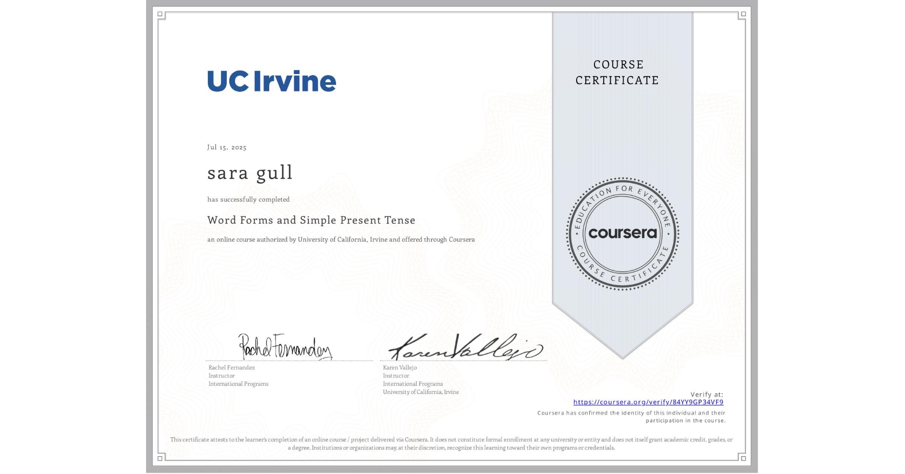 View certificate for sara gull, Word Forms and Simple Present Tense, an online non-credit course authorized by University of California, Irvine and offered through Coursera