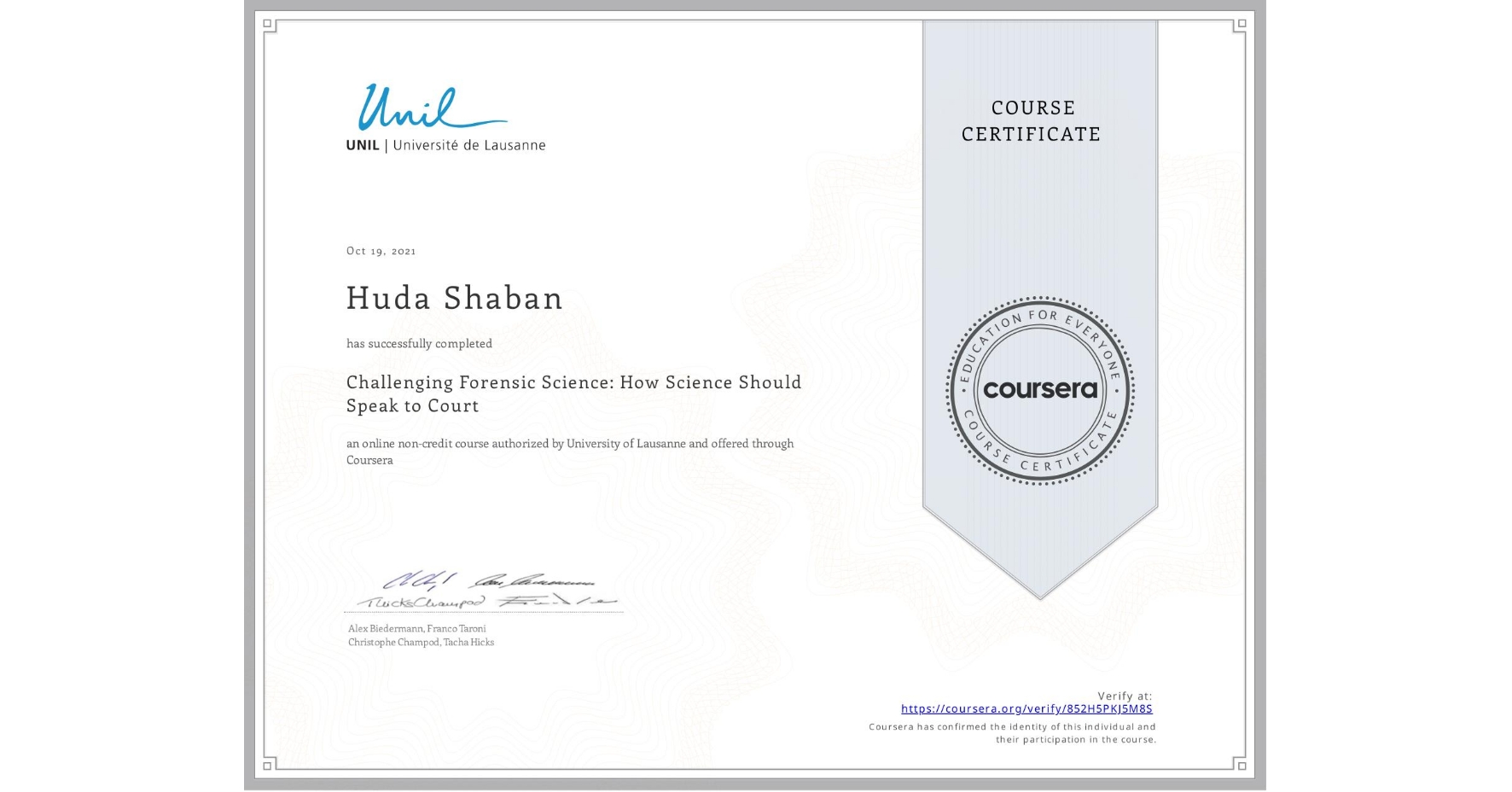 View certificate for Huda Shaban, Challenging Forensic Science: How Science Should Speak to Court, an online non-credit course authorized by University of Lausanne and offered through Coursera