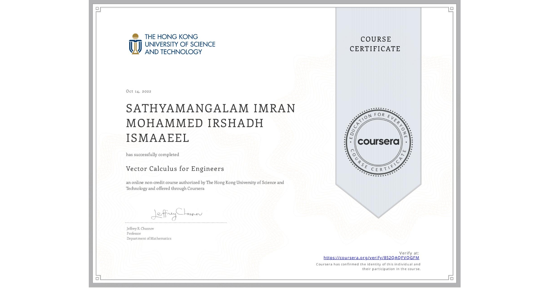 View certificate for SATHYAMANGALAM IMRAN MOHAMMED IRSHADH ISMAAEEL , Vector Calculus for Engineers, an online non-credit course authorized by The Hong Kong University of Science and Technology and offered through Coursera