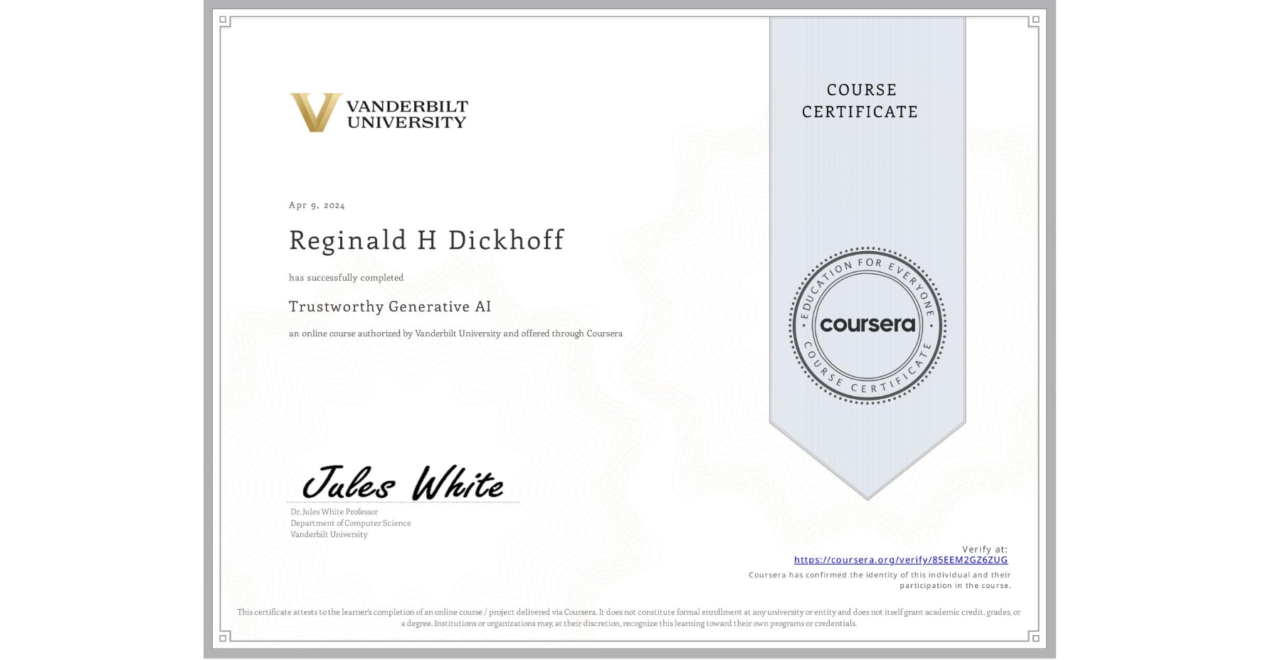 View certificate for Reginald H Dickhoff, Trustworthy Generative AI, an online non-credit course authorized by Vanderbilt University and offered through Coursera