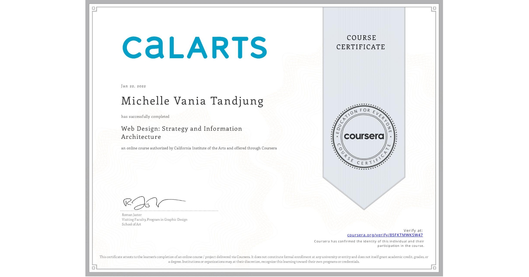 View certificate for Michelle Vania Tandjung, Web Design: Strategy and Information Architecture, an online non-credit course authorized by California Institute of the Arts and offered through Coursera