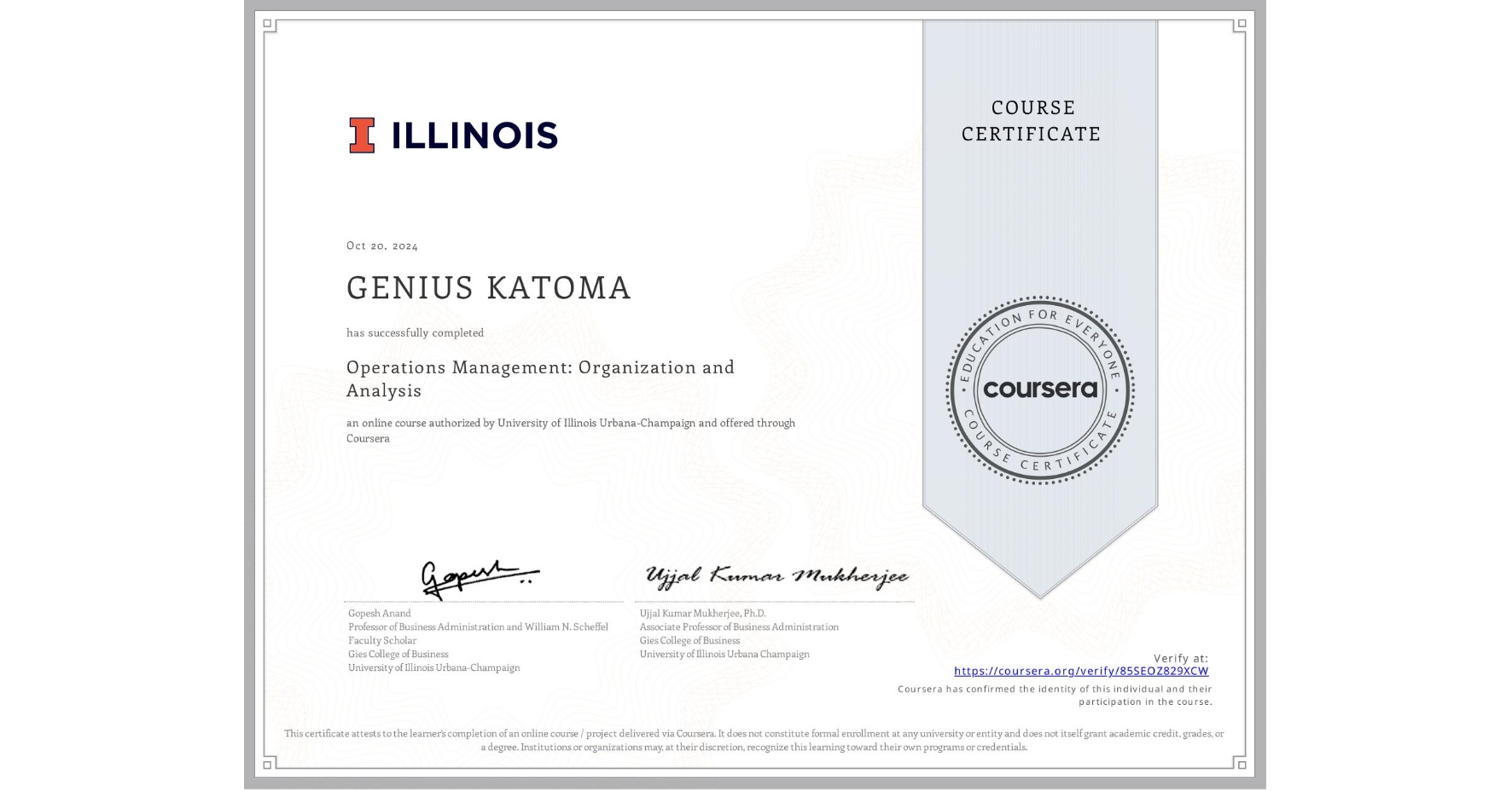 View certificate for GENIUS KATOMA, Operations Management: Organization and Analysis, an online non-credit course authorized by University of Illinois Urbana-Champaign and offered through Coursera