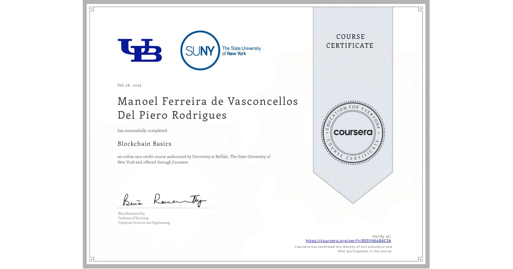 View certificate for Manoel Ferreira de Vasconcellos Del Piero Rodrigues, Blockchain Basics, an online non-credit course authorized by University at Buffalo & The State University of New York and offered through Coursera