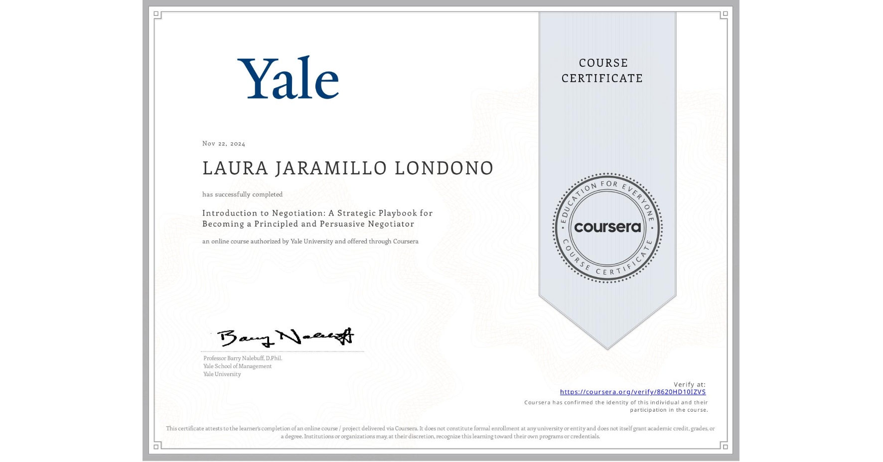 View certificate for LAURA JARAMILLO LONDONO, Introduction to Negotiation: A Strategic Playbook for Becoming a Principled and Persuasive Negotiator, an online non-credit course authorized by Yale University and offered through Coursera