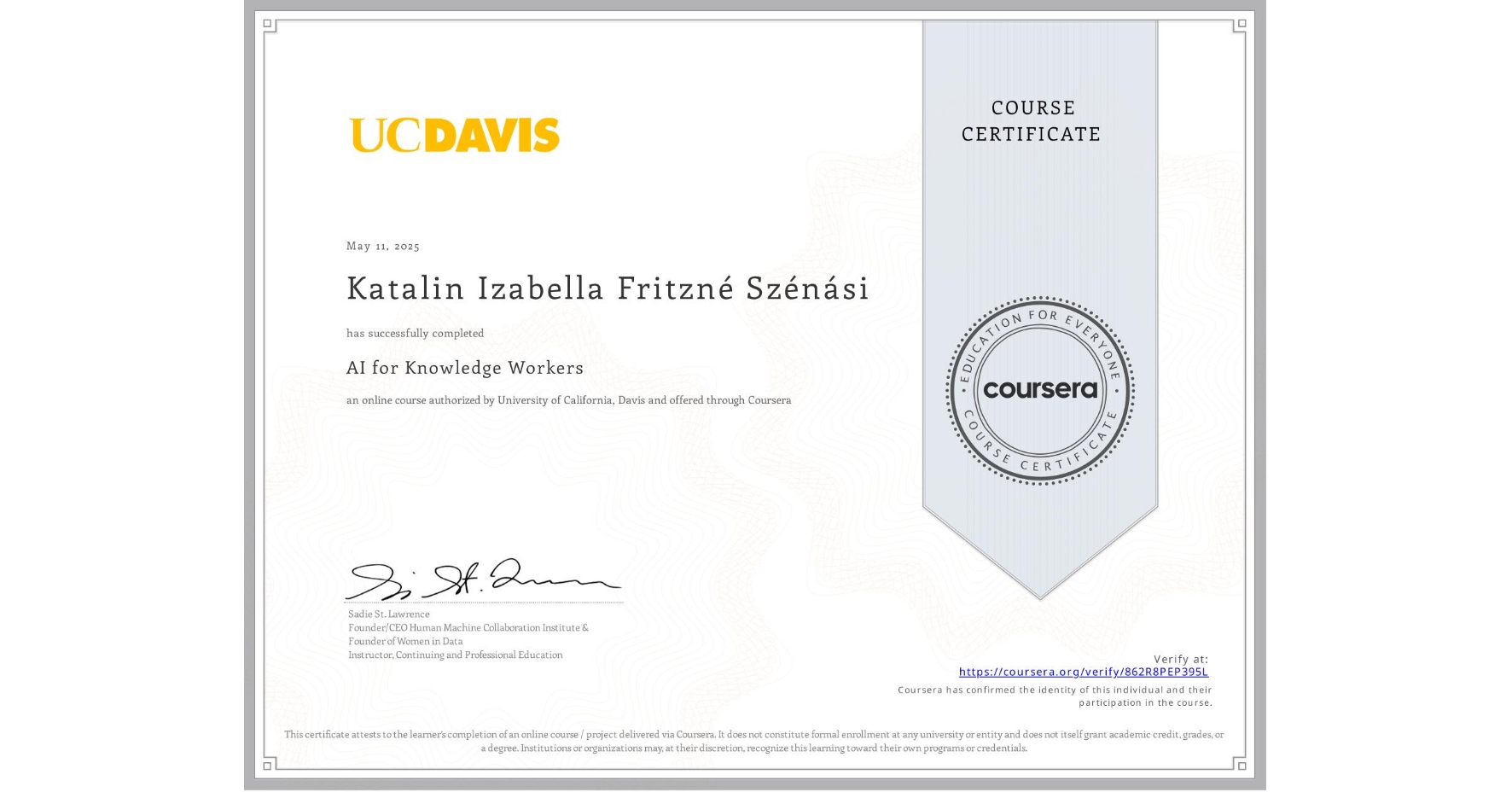 View certificate for Katalin Izabella Fritzné Szénási, AI for Knowledge Workers, an online non-credit course authorized by University of California, Davis and offered through Coursera