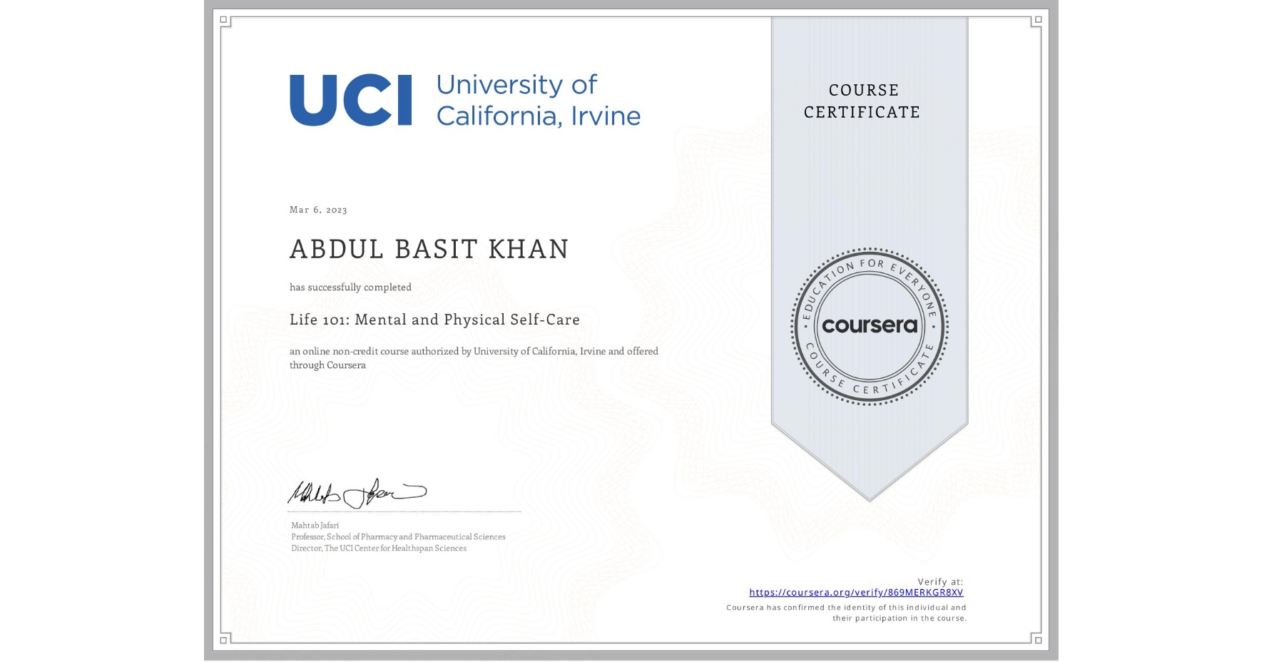 View certificate for ABDUL BASIT KHAN, Life 101: Mental and Physical Self-Care, an online non-credit course authorized by University of California, Irvine and offered through Coursera